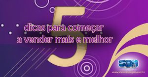 5 dicas para começar a vender mais e melhor