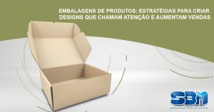 Embalagens de produtos: estratégias para criar designs que chamam atenção e aumentam vendas Embalagens de produtos: estratégias para criar designs que chamam atenção e aumentam vendas