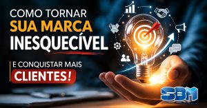 Como tornar sua marca inesquecível